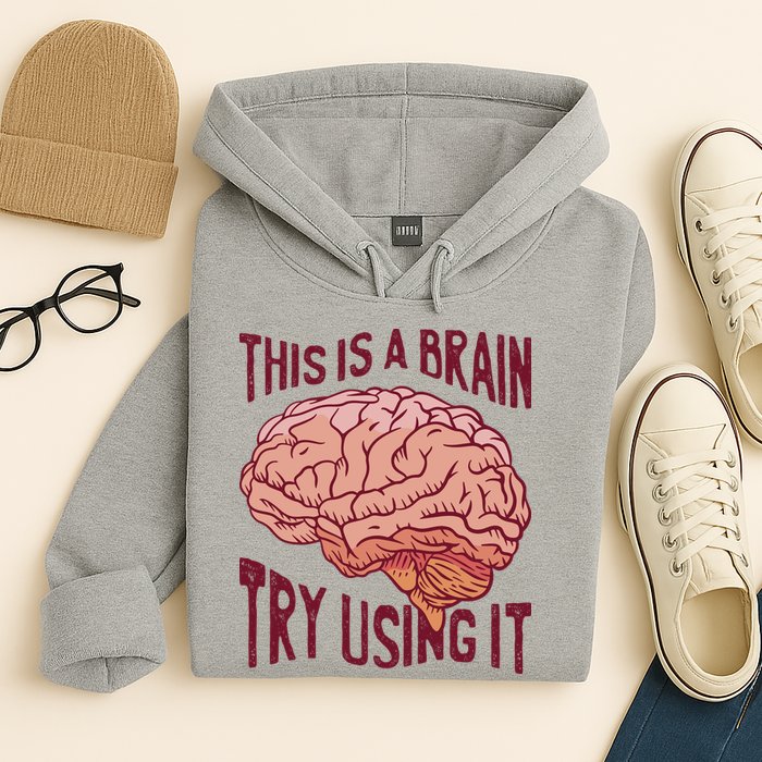 This Is A Brain Try Using It Funny Hoodie