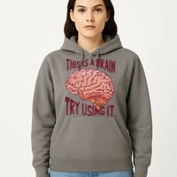 This Is A Brain Try Using It Funny Hoodie