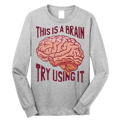 This Is A Brain Try Using It Funny Long Sleeve Shirt