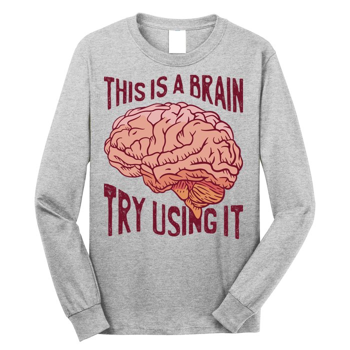 This Is A Brain Try Using It Funny Long Sleeve Shirt
