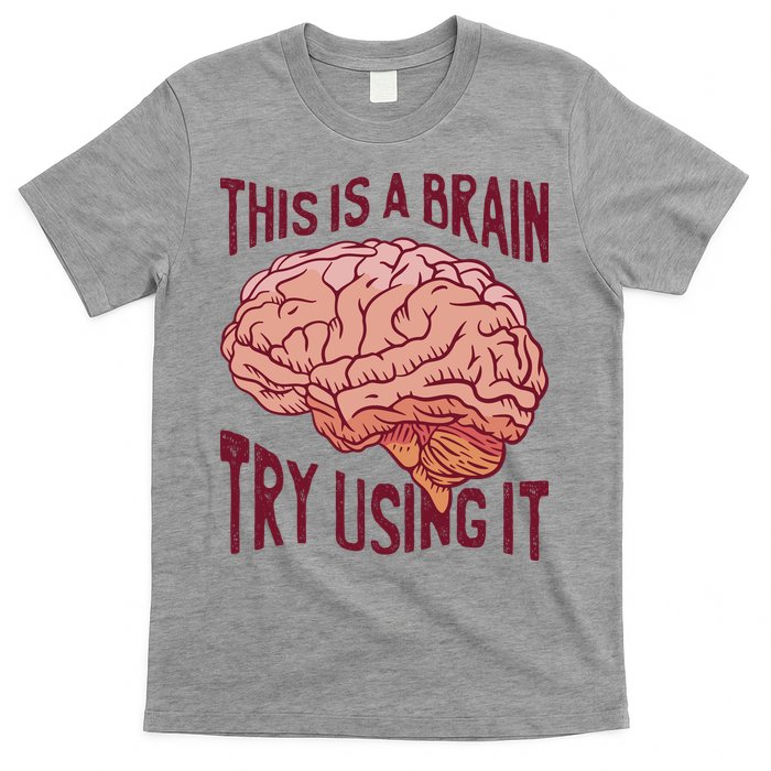 This Is A Brain Try Using It Funny T-Shirt