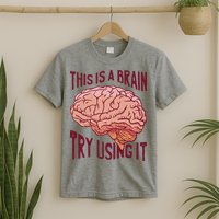 This Is A Brain Try Using It Funny T-Shirt
