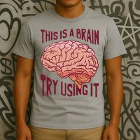 This Is A Brain Try Using It Funny T-Shirt