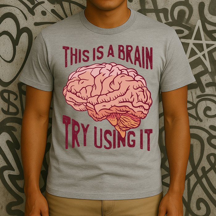 This Is A Brain Try Using It Funny T-Shirt