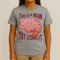This Is A Brain Try Using It Funny T-Shirt