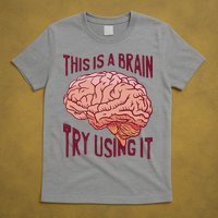 This Is A Brain Try Using It Funny T-Shirt