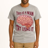 This Is A Brain Try Using It Funny Tall T-Shirt
