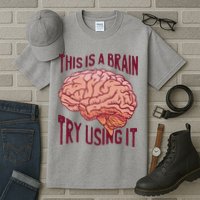 This Is A Brain Try Using It Funny Tall T-Shirt