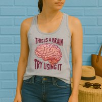 This Is A Brain Try Using It Funny Womens Tank Top