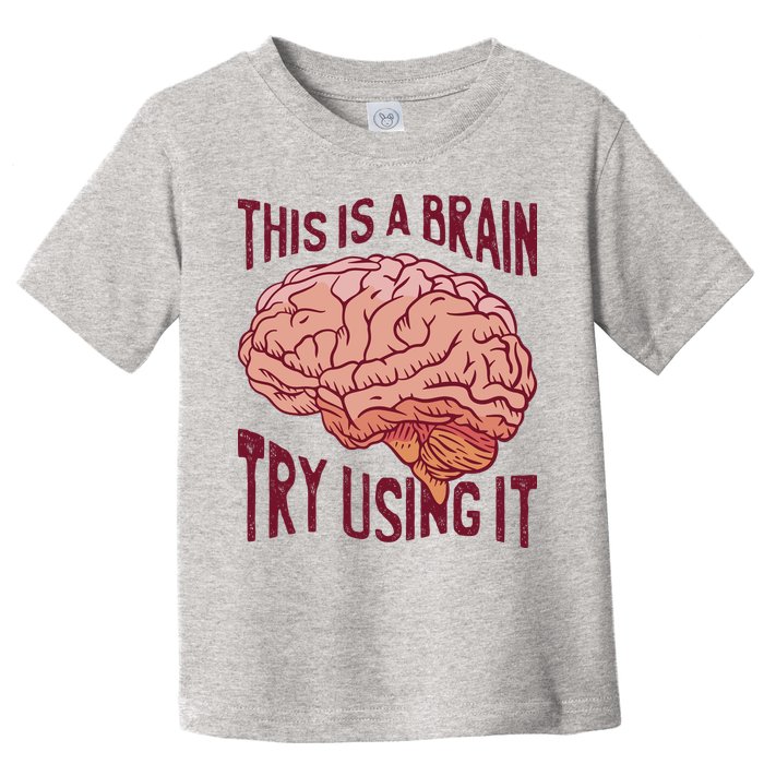 This Is A Brain Try Using It Funny Toddler T-Shirt