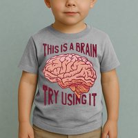 This Is A Brain Try Using It Funny Toddler T-Shirt