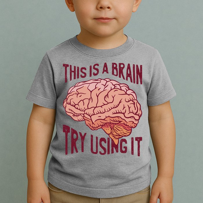 This Is A Brain Try Using It Funny Toddler T-Shirt