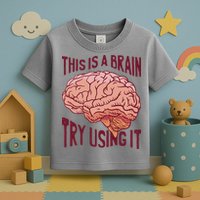 This Is A Brain Try Using It Funny Toddler T-Shirt