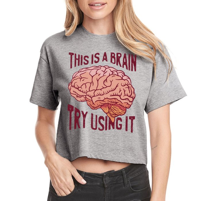 This Is A Brain Try Using It Funny Crop Top