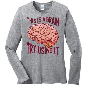 This Is A Brain Try Using It Funny Ladies Long Sleeve Shirt