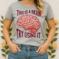 This Is A Brain Try Using It Funny Womens T-Shirt