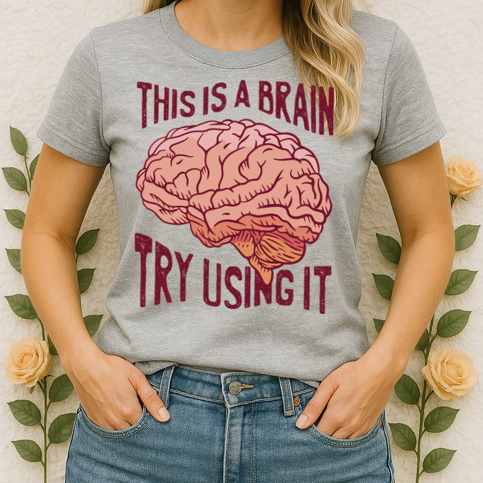 This Is A Brain Try Using It Funny Womens T-Shirt