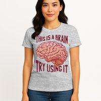 This Is A Brain Try Using It Funny Womens T-Shirt