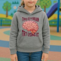This Is A Brain Try Using It Funny Kids Hoodie