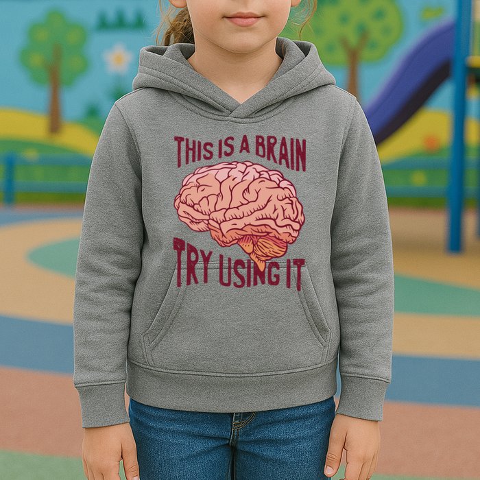 This Is A Brain Try Using It Funny Kids Hoodie