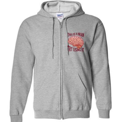 This Is A Brain Try Using It Funny Full Zip Hoodie
