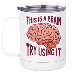 This Is A Brain Try Using It Funny 12 oz Stainless Steel Tumbler Cup