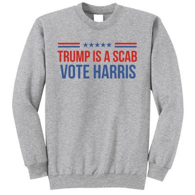 Trump Is A Scab Vote Harris 2024 Tall Sweatshirt