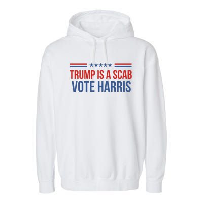 Trump Is A Scab Vote Harris 2024 Garment-Dyed Fleece Hoodie