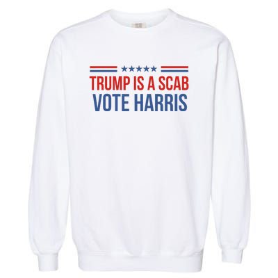 Trump Is A Scab Vote Harris 2024 Garment-Dyed Sweatshirt