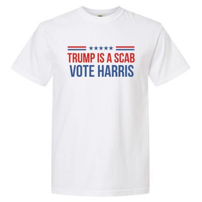 Trump Is A Scab Vote Harris 2024 Garment-Dyed Heavyweight T-Shirt