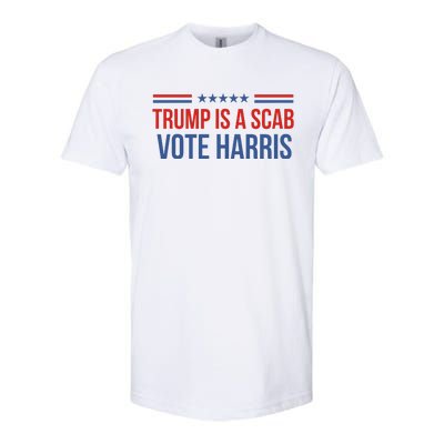 Trump Is A Scab Vote Harris 2024 Softstyle CVC T-Shirt