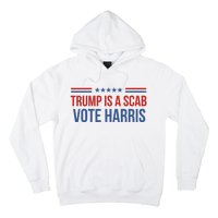 Trump Is A Scab Vote Harris 2024 Hoodie