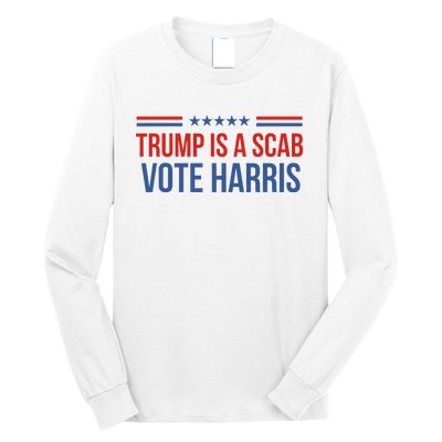 Trump Is A Scab Vote Harris 2024 Long Sleeve Shirt