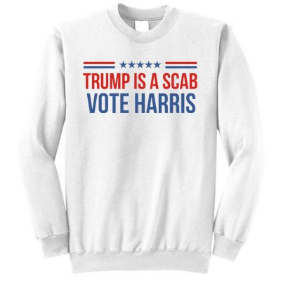 Trump Is A Scab Vote Harris 2024 Sweatshirt