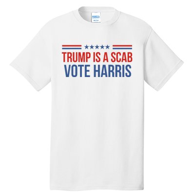 Trump Is A Scab Vote Harris 2024 Tall T-Shirt