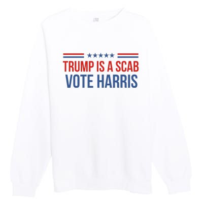 Trump Is A Scab Vote Harris 2024 Premium Crewneck Sweatshirt