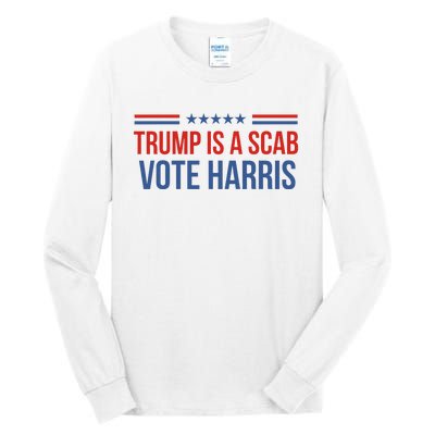 Trump Is A Scab Vote Harris 2024 Tall Long Sleeve T-Shirt