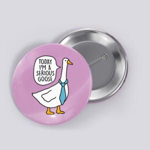 Today IM A Serious Goose Funny Silly Goose Button