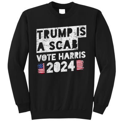 Trump Is A Scab Vote Harris Sweatshirt