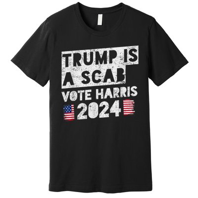 Trump Is A Scab Vote Harris Premium T-Shirt