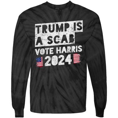 Trump Is A Scab Vote Harris Tie-Dye Long Sleeve Shirt