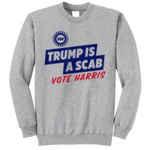 Trump Is A Scab Vote Harris 2024 Tall Sweatshirt