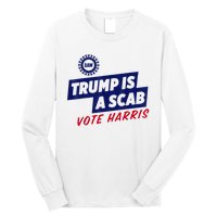 Trump Is A Scab Vote Harris 2024 Long Sleeve Shirt