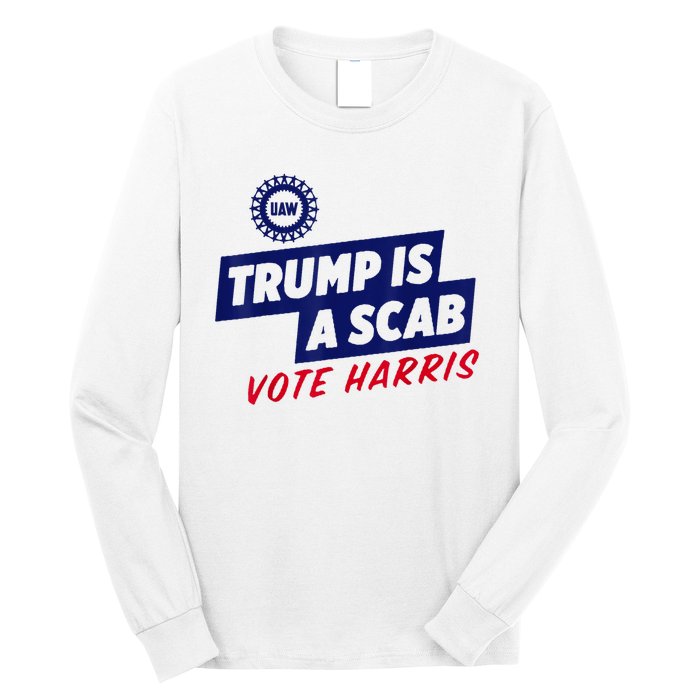 Trump Is A Scab Vote Harris 2024 Long Sleeve Shirt