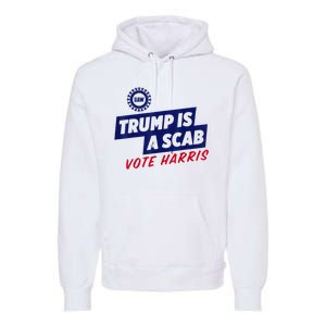 Trump Is A Scab Vote Harris 2024 Premium Hoodie