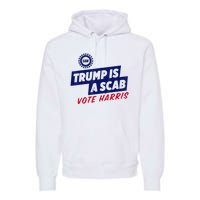 Trump Is A Scab Vote Harris 2024 Premium Hoodie