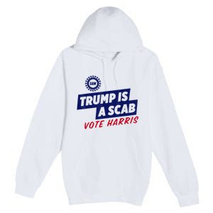 Trump Is A Scab Vote Harris 2024 Premium Pullover Hoodie