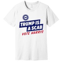 Trump Is A Scab Vote Harris 2024 Premium T-Shirt