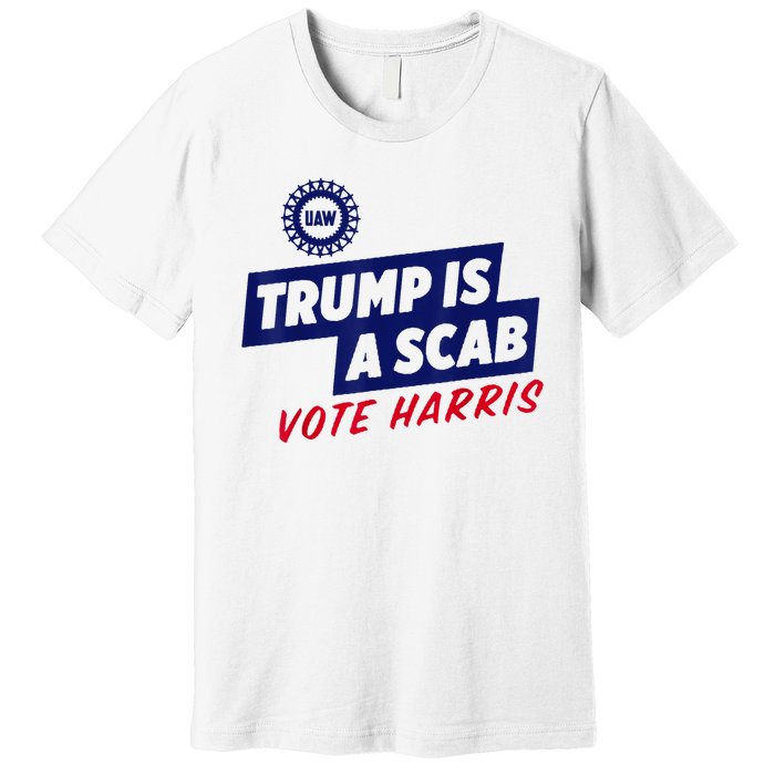 Trump Is A Scab Vote Harris 2024 Premium T-Shirt