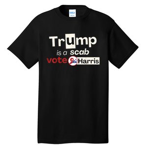 Trump Is A Scab Vote Harris 2024 Tall T-Shirt